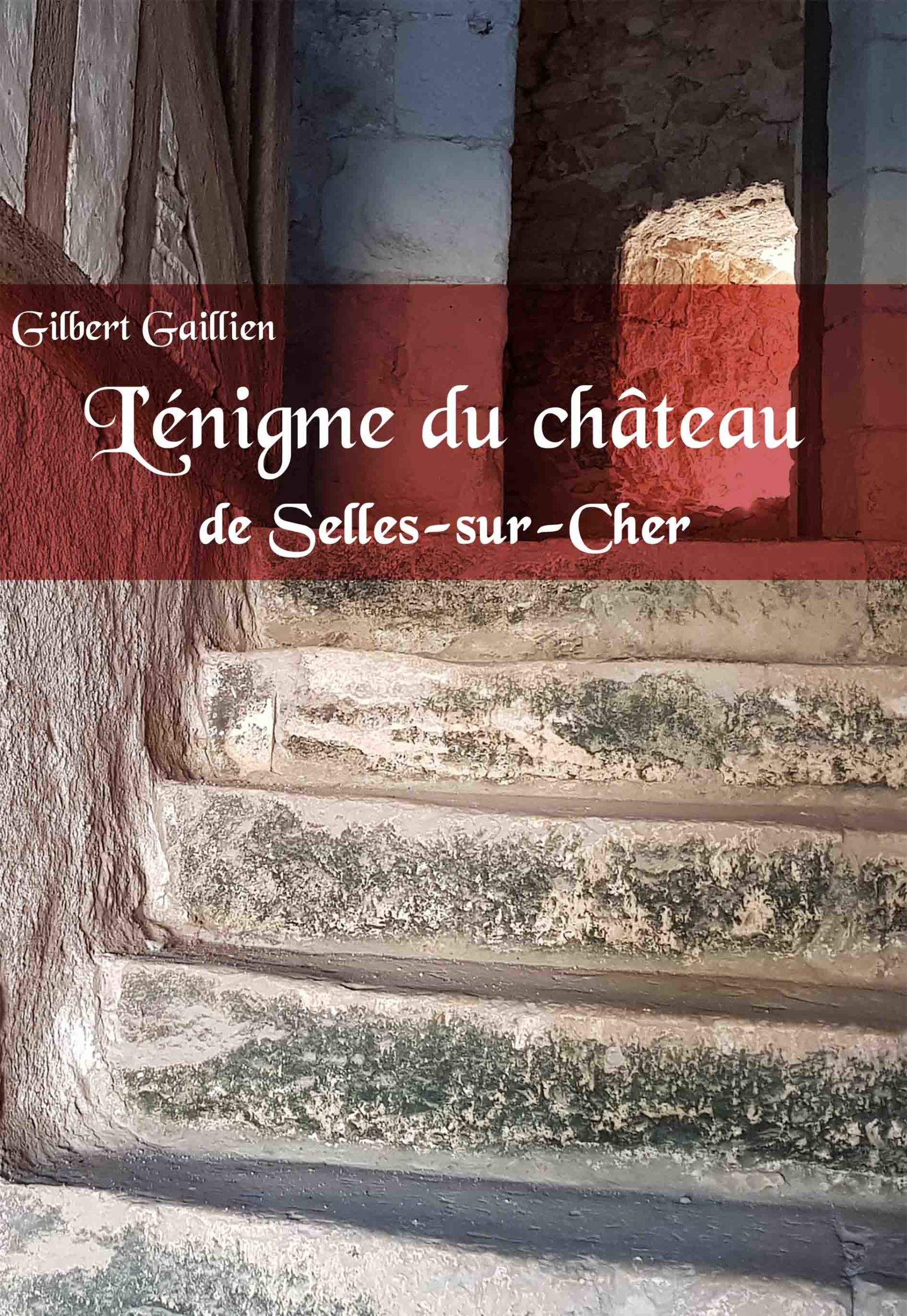 L Nigme Du Ch Teau De Selles Sur Cher L Espace De Gilbert Gaillien